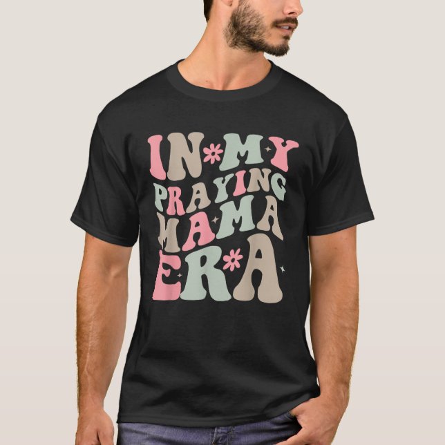 In My Praying Mama Era Religious Mom Christian Mot T-Shirt (Vorderseite)