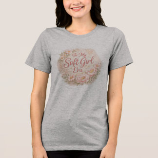 In My Soft Girl Era Florales Ästhetik-T-Shirt Tri-Blend Shirt