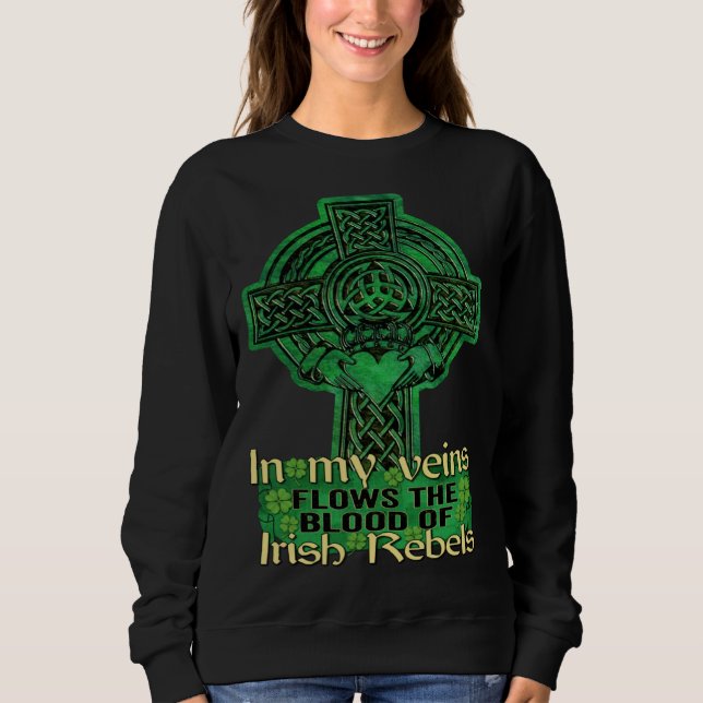 In My Veins Flows The Blood Of Irish Rebels St Pat Sweatshirt (Vorderseite)
