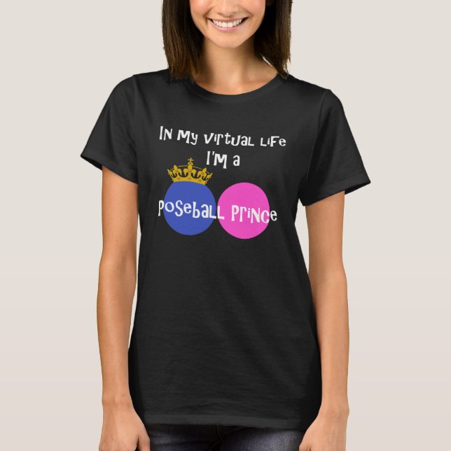 In My Virtual Life I m A Poseball Prince T-Shirt (Vorderseite)