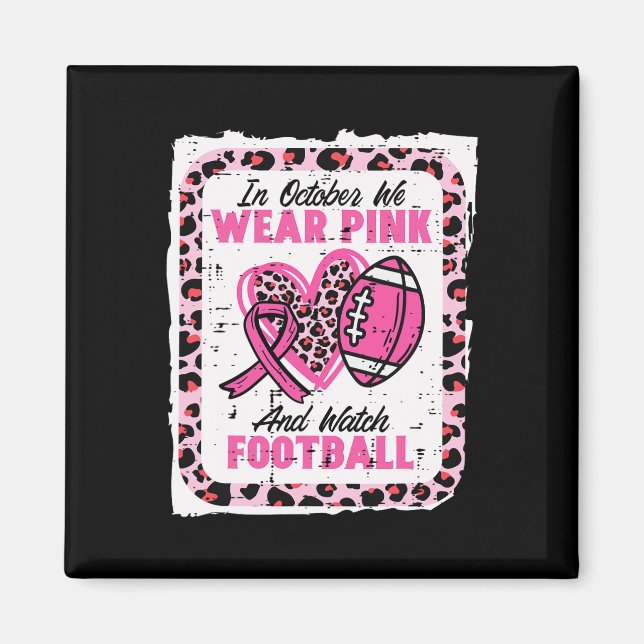 In October We Wear Pink And Watch Football Breast  Magnet (Vorne)