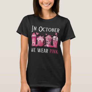 In October We Wear Pink , Coffee Breast Cancer T-Shirt