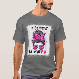 In October We Wear Pink Messy Bun Teacher Life Bre T-Shirt