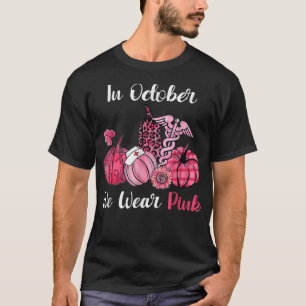 In October We Wear Pink Pumpkin Nurse Life Breast T-Shirt