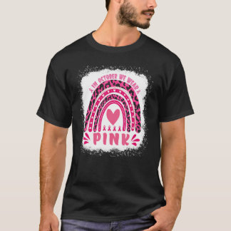 In October We Wear Pink Rainbow Leopard pink for W T-Shirt