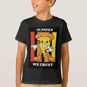 In Pizza krusten wir T-Shirt