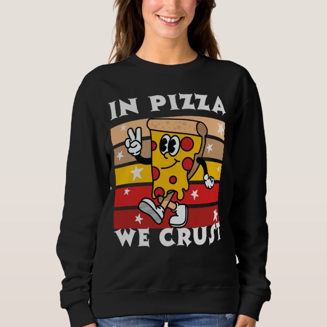 In Pizza we Crust Funny Sweatshirt (Vorderseite)