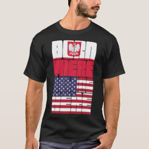 In Polen geboren, Amerikaner sein T-Shirt