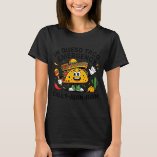 In Queso Notfall Anruf 9 Juan Juan Mexican Cinco T-Shirt