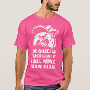 In Queso Notfall Anruf 9-Juan-Juan Taco Mexikanisc T-Shirt