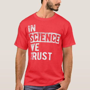 In Science We Trust T-Shirt