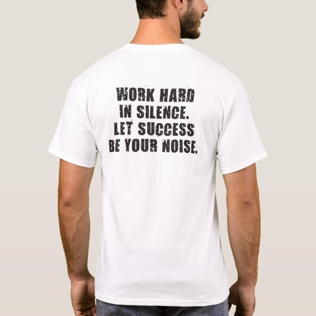 In Stille arbeiten - Lassend Erfolg ist Ihr Lärm T-Shirt (Rückseite)
