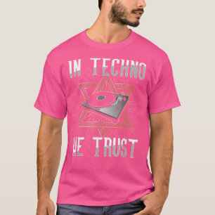 In Techno vertrauen wir Rave DJ Music House Electr T-Shirt