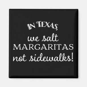 In Texas salzen wir Margaritas, nicht Bürgersteige Magnet