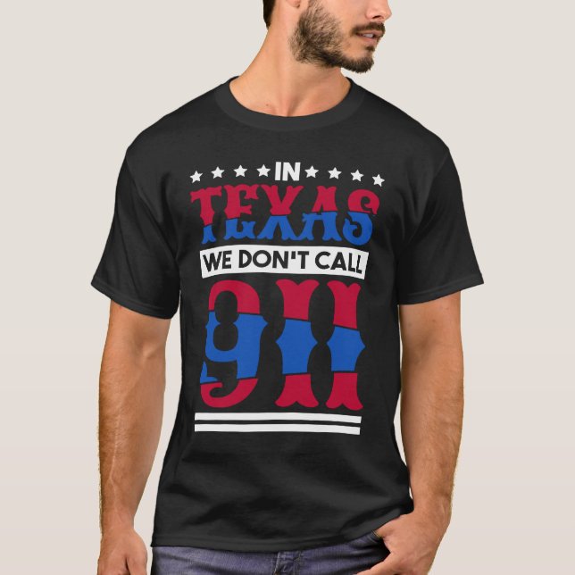 In Texas We Don'T Call 911 Texas Native Texan  1 T-Shirt (Vorderseite)