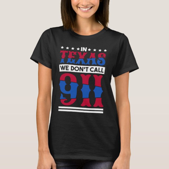 In Texas We Don'T Call 911 Texas Native Texan  1 T-Shirt (Vorderseite)