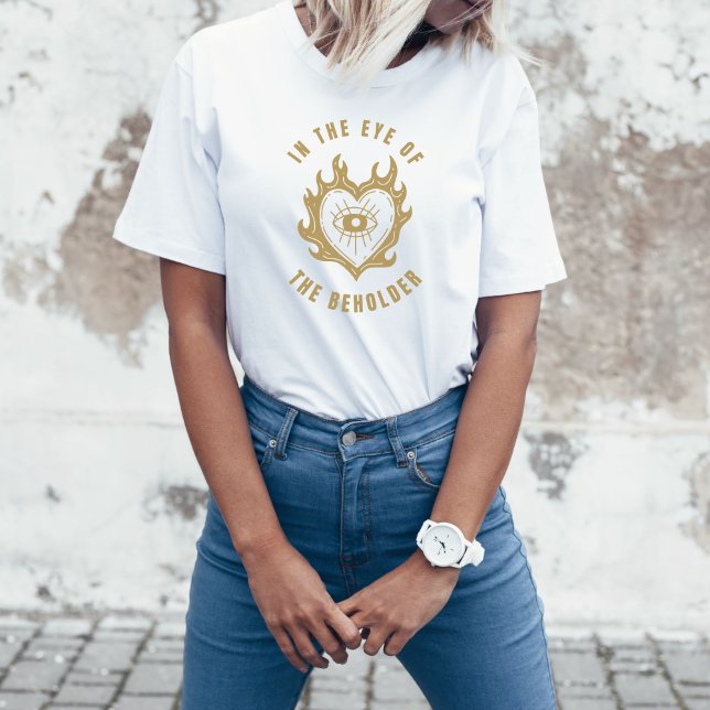 In The Eye Of The Beholder T-Shirt (Von Creator hochgeladen)
