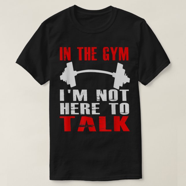 IN THE GYM IM NOT HERE TO TALK T SHIRT Workout Clo (Design vorne)