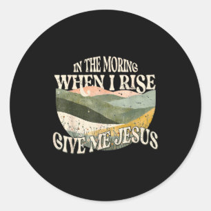 In The Morning When I Rise Give Me Jesus Christlic Runder Aufkleber