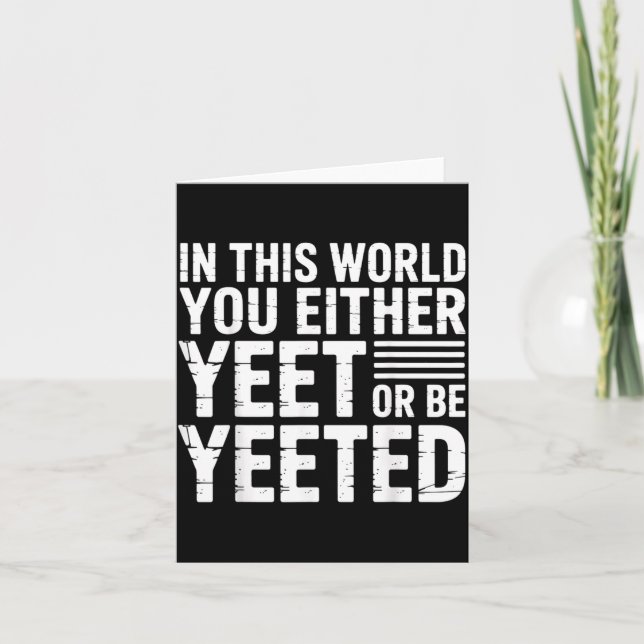 In This World You Either Yeet Or Be Yeeted -  Karte (Vorderseite)
