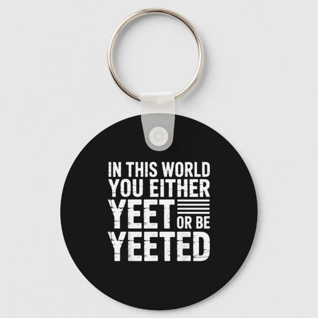 In This World You Either Yeet Or Be Yeeted -  Schlüsselanhänger (Vorderseite)