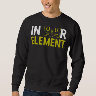 In unserem Element Fun Chemistry Elemental Science Sweatshirt