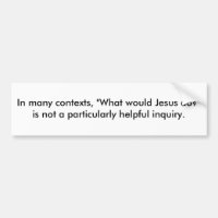 In vielen Zusammenhängen "was wurde Jesus tun?"