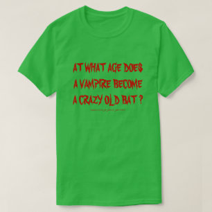 IN WELCHEM ALTER WIRD EIN VAMPIRE ZU EINER VERKRAc T-Shirt