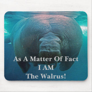 In Wirklichkeit BIN ICH das Walroß! Mousepad