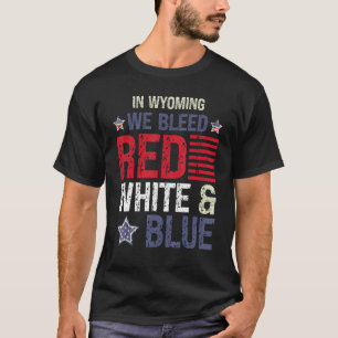 In Wyoming bluten wir rot weiß & blau 4. Juli T-Shirt