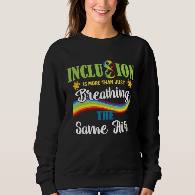 Inclusion is More Than Just Breathing the Same Air Sweatshirt (Vorderseite)