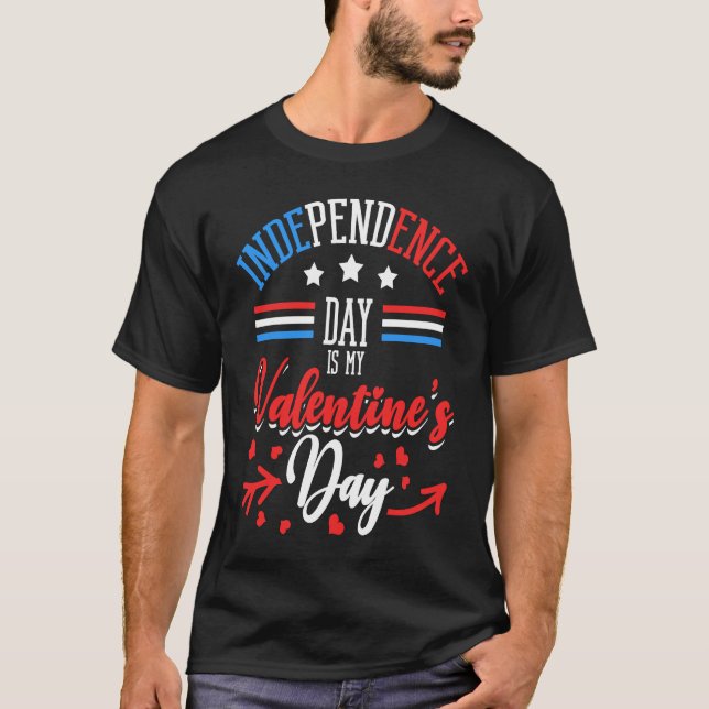 Independence Day Is My Valentine's Day Lover Coupl T-Shirt (Vorderseite)