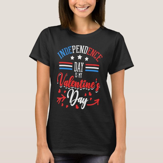 Independence Day Is My Valentine's Day Lover Coupl T-Shirt (Vorderseite)