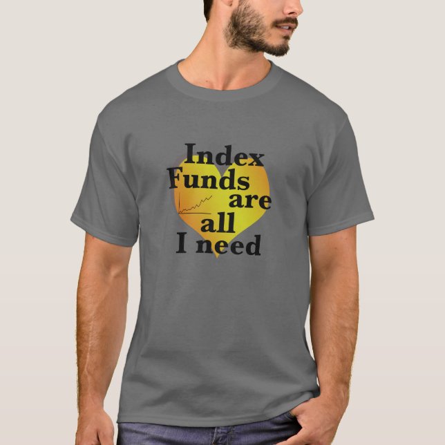 Indexfonds sind alles, was ich brauche finanzielle T-Shirt (Vorderseite)