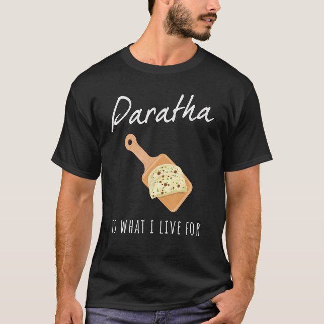 India Paratha ist das, wofür ich lebe T-Shirt (Vorderseite)