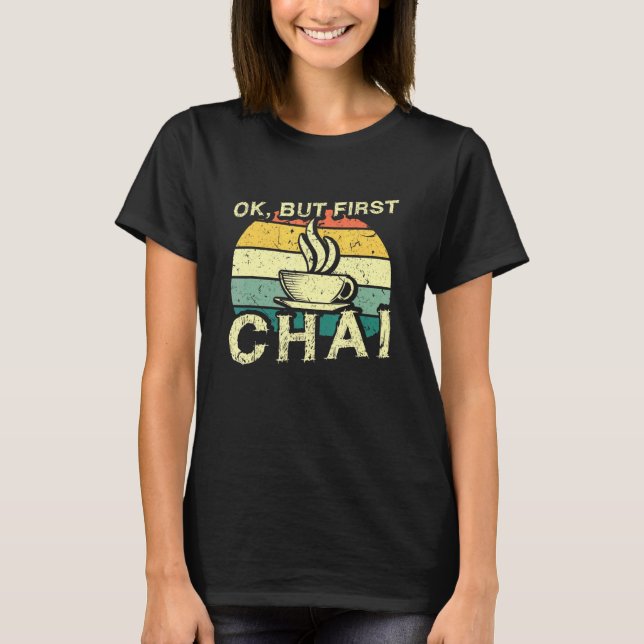 Indian Desi Chai Ok, aber First Chai T-Shirt (Vorderseite)