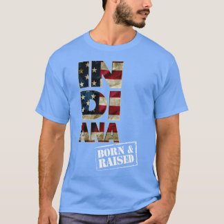 Indiana Gift Born And Raised Strong Awesome Design T-Shirt