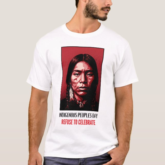 Indigenous Peoples Day Refuse to Celebrate T-Shirt (Vorderseite)