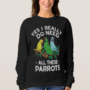 Indischer Ringhals Papagei Ich Brauche Wirklich Al Sweatshirt