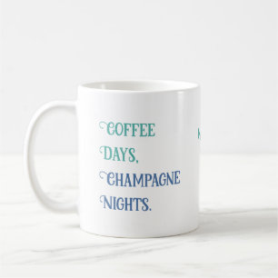Individuelle Name "Coffee days, champagne Nights"  Kaffeetasse