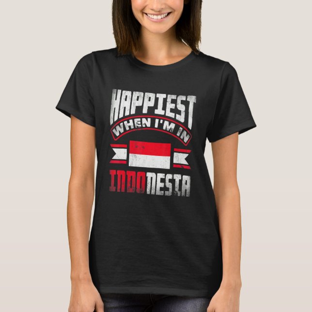 Indonesia Indonesian Flag Happiest When Im In Indo T-Shirt (Vorderseite)