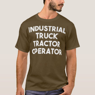Industrial Truck Tractor Operator T-Shirt