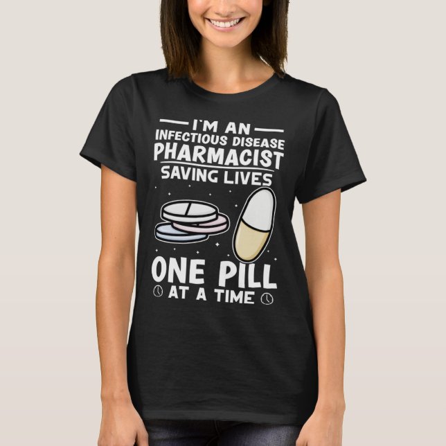 Infectious Disease Pharmacist Saving Lives One Pil T-Shirt (Vorderseite)