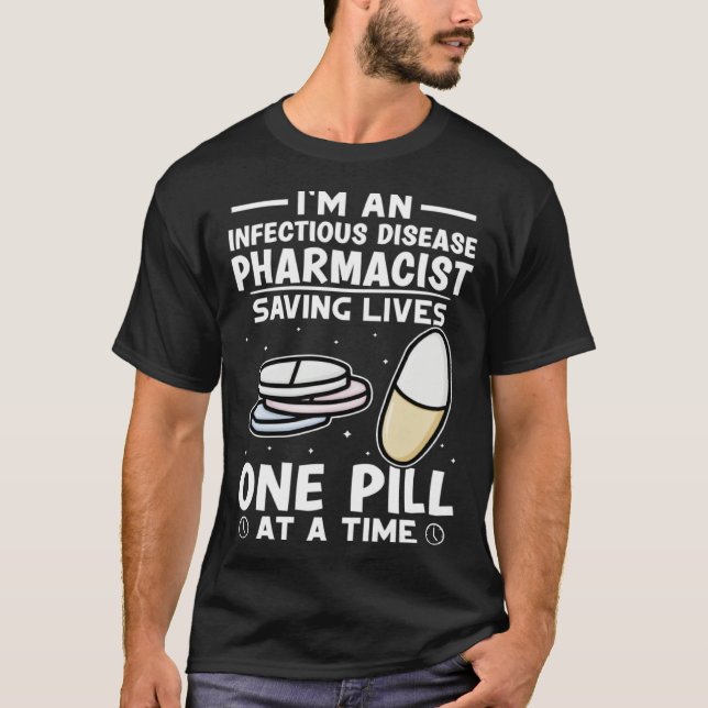 Infectious Disease Pharmacist Saving Lives One Pil T-Shirt (Vorderseite)