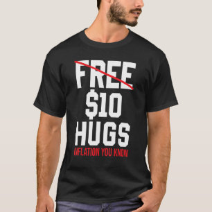Inflation Kostenlose 10 Dollar Hugs Inflation Sie  T-Shirt