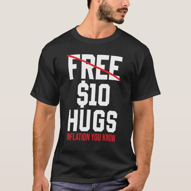 Inflation Kostenlose 10 Dollar Hugs Inflation Sie  T-Shirt (Vorderseite)