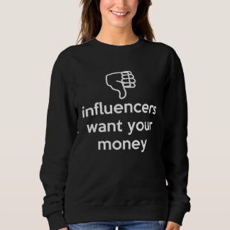 Influencers Want Your Money Dislike Anti Social In Sweatshirt