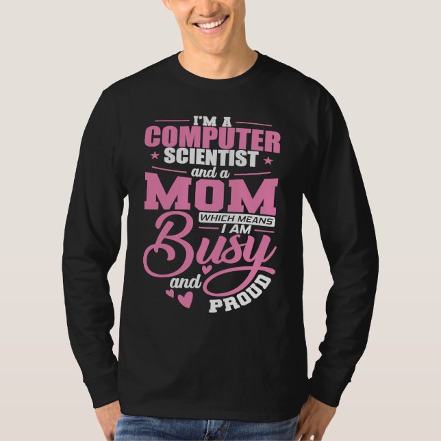 Informatikerin und Mutter. Ich bin beschäftigt und T-Shirt (Vorderseite)