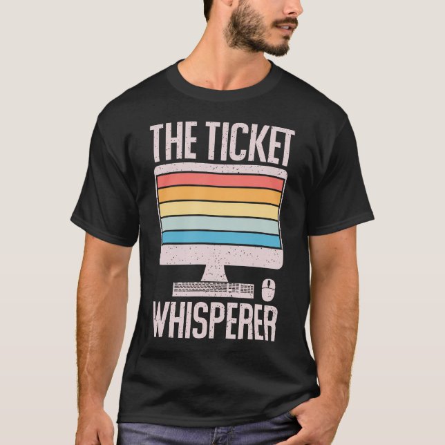 Information Technology Tech Support The Ticket Whi T-Shirt (Vorderseite)