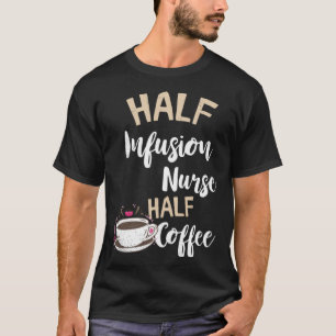 Infusion Nurse Halbkaffee Nursing intravenös IV T-Shirt